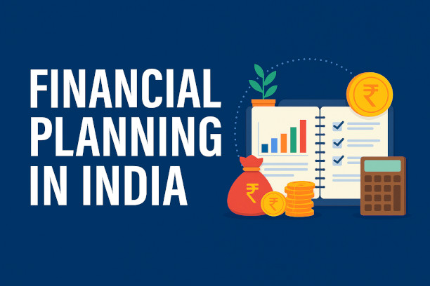 Financial Planning in India: Complete Guide to Saving, Investing & Growing Wealth in 2025